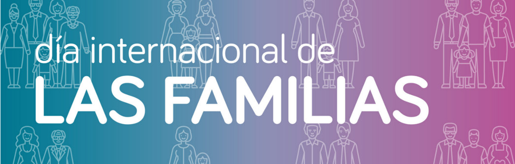 Hoy es 15 de mayo, Día Internacional de las Familias (con s)